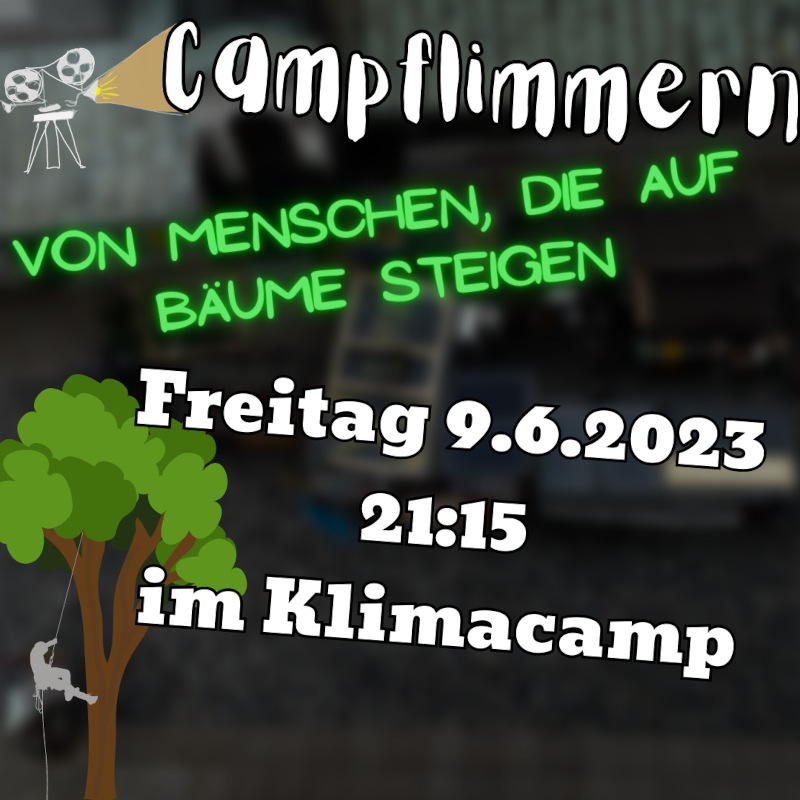 Sharepic zum Campflimmern am 9.6.23 - "Von Menschen, die auf Bäume steigen" läuft ab 21:15 im Klimacamp